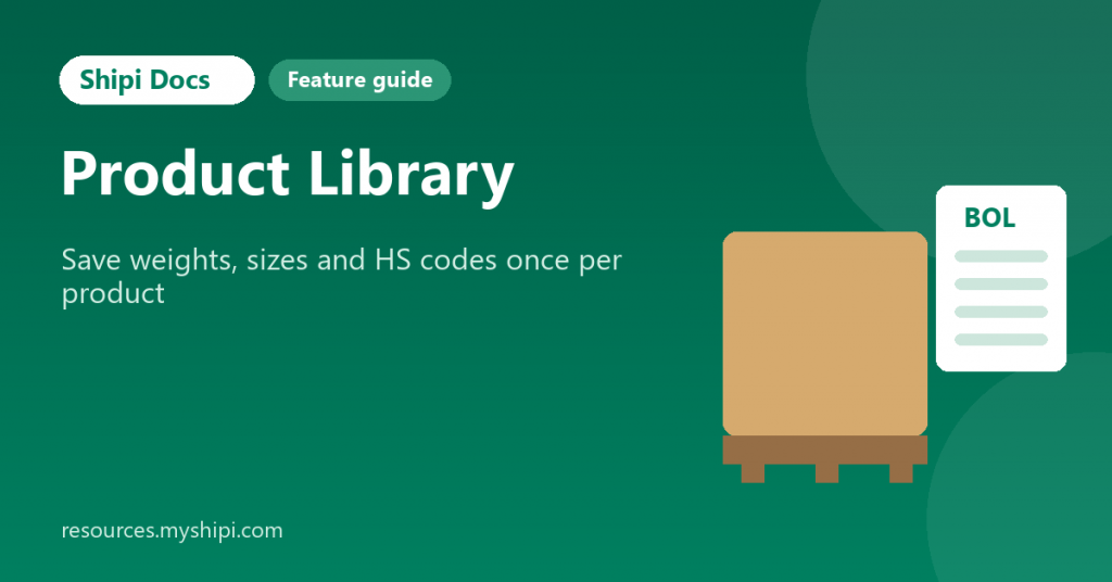 Product Library: Save Product Weights, Sizes and HS Codes in Shipi